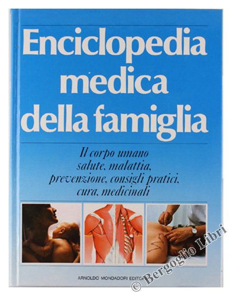 ENCICLOPEDIA MEDICA DELLA FAMIGLIA. Il corpo umano, salute, malattia, prevenzione, …