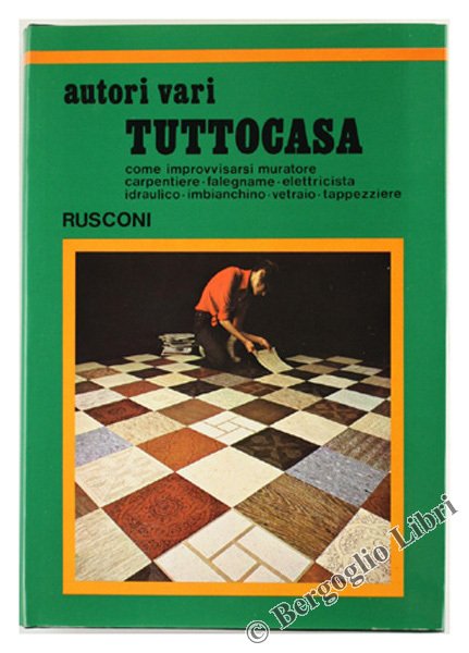 TUTTOCASA. Come improvvisarsi muratore - carpentiere - falegname - elettricista …