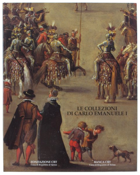 LE COLLEZIONI DI CARLO EMANUELE I DI SAVOIA.