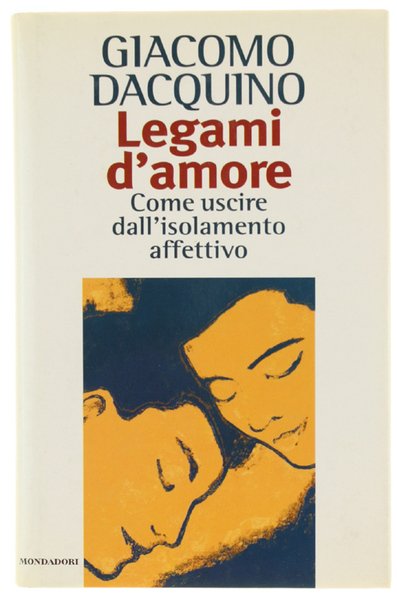 LEGAMI D'AMORE. Come uscire dall'isolamento affettivo.