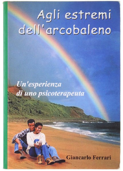 AGLI ESTREMI DELL'ARCOBALENO. Un'esperienza di uno psicoterapeuta.