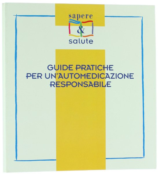 GUIDE PRATICHE PER UN'AUTOMEDICAZIONE RESPONSABILE.