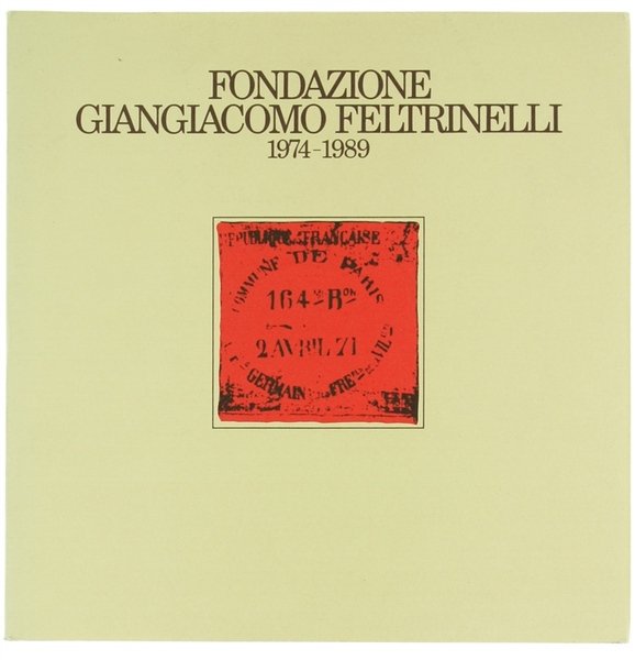 FONDAZIONE GIANGIACOMO FELTRINELLI 1974-1989.