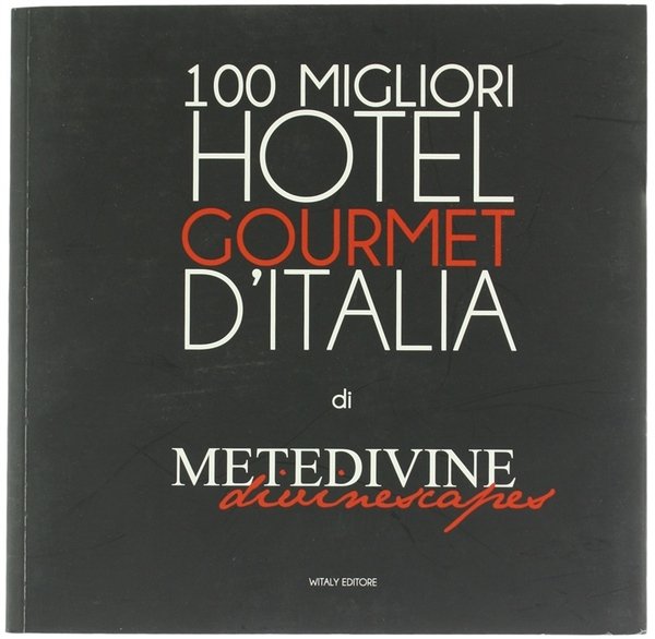 METEDIVINE. I 100 migliori hotel gourmet d'italia.