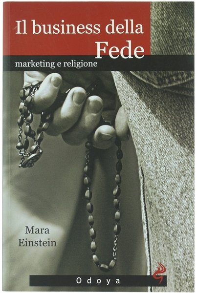 IL BUSINESS DELLA FEDE. Marketing e religione.