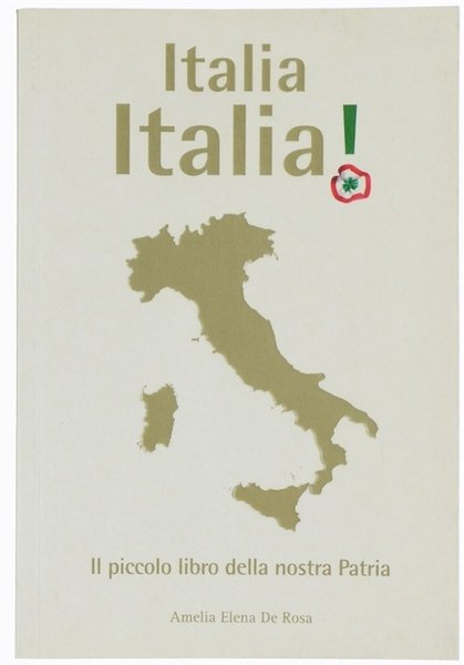 ITALIA ITALIA! Il piccolo libro della nostra Patria.