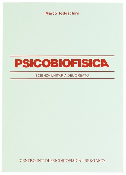 PSICOBIOFISICA. Scienza Unitaria del Creato.