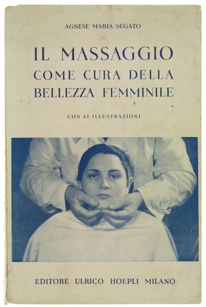 IL MASSAGGIO COME CURA DELLA BELLEZZA FEMMINILE. Con 52 illustrazioni.