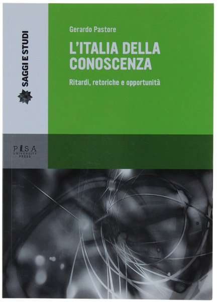 L'ITALIA DELLA CONOSCENZA. Ritardi, retoriche e opportunità.