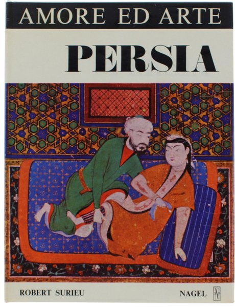PERSIA - AMORE ED ARTE. Saggio sulle rappresentazioni erotiche e sull'amore nell'Iran di altri tempi. A cura di Giuseppe Tucci.