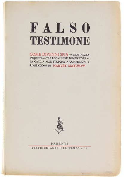FALSO TESTIMONE. Come divenni spia. Giovinezza inquieta. Tra i comunisti …