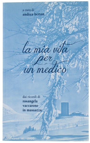 LA MIA VITA PER UN MEDICO. Dai ricordi di Rosangela …