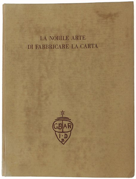 LA NOBILE ARTE DI FABBRICARE LA CARTA.