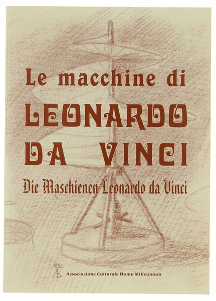 LE MACCHINE DI LEONARDO DA VINCI. Die Maschinen Leonardo da …