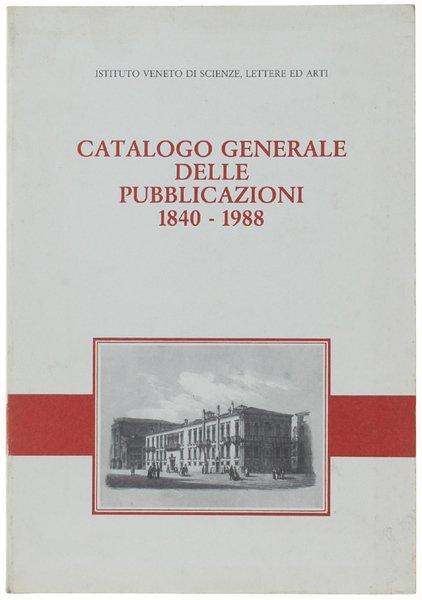 CATALOGO GENERALE DELLE PUBBLICAZIONI 1840-1988.