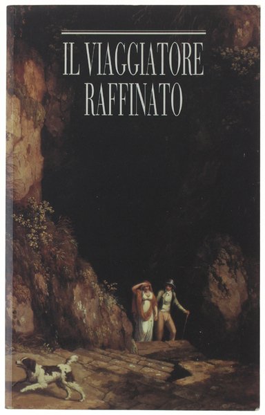 IL VIAGGIATORE RAFFINATO. Itinerari romantici per viaggi d'oggi in Italia.