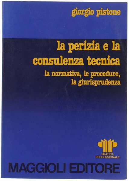 LA PERIZIA E LA CONSULENZA TECNICA. La normativa, le procedure, …