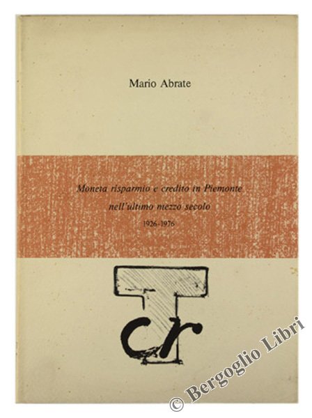 MONETA RISPARMIO E CREDITO IN PIEMONTE NELL'ULTIMO MEZZO SECOLO 1926-1976.