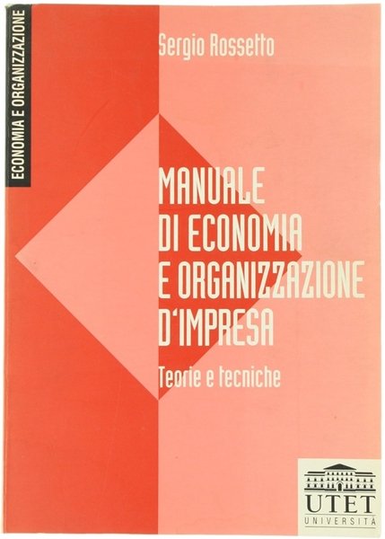 MANUALE DI ECONOMIA E ORGANIZZAZIONE D'IMPRESA. Teorie e tecniche.