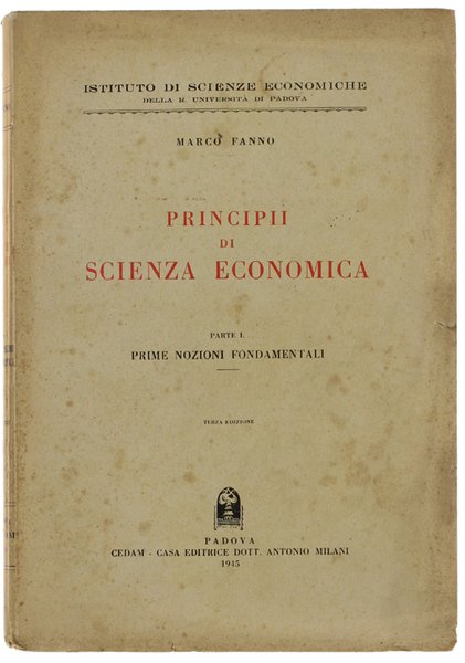 PRINCIPII DI SCIENZA ECONOMICA. Parte I. - Prime Nozioni Fondamentali.