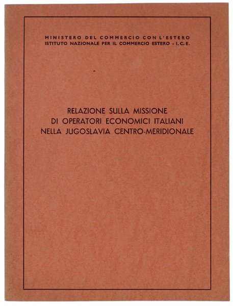 RELAZIONE SULLA MISISONE DI OPERATORI ECONOMICI ITALIANI NELLA JUGOSLAVIA CENTRO-MERIDIONALE.