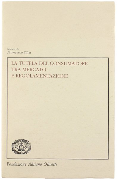 LA TUTELA DEL CONSUMATORE TRA MERCATO E REGOLAMENTAZIONE