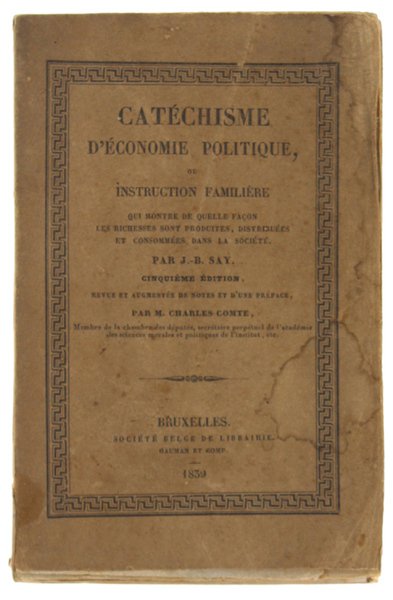 CATECHISME COMPLET D'ECONOMIE POLITIQUE, ou Instruction Familière qui montre de …