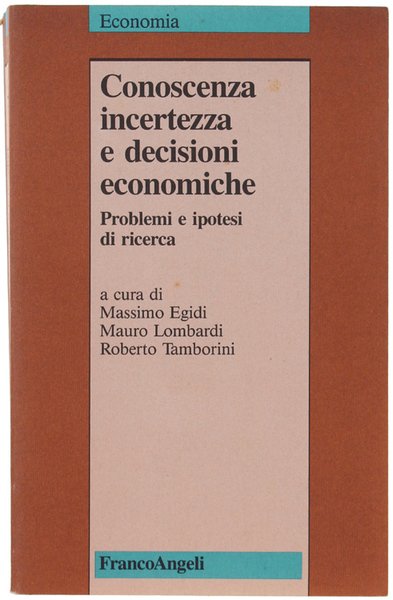 CONOSCENZA, INCERTEZZA E DECISIONI ECONOMICHE. Problemi e ipotesi di ricerca.