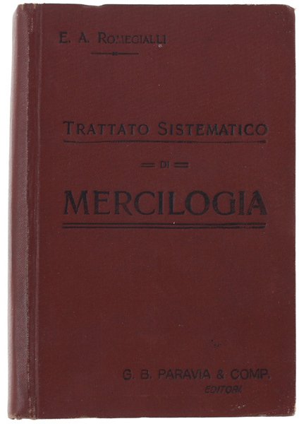 TRATTATO SISTEMATICO DI MERCILOGIA O CONOSCENZA DELLE MERCI. Quinta edizione.
