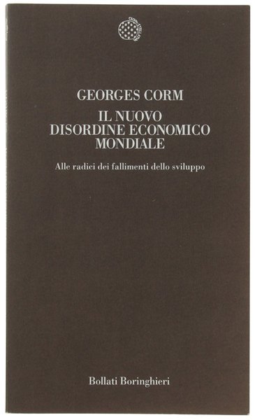 IL NUOVO DISORDINE ECONOMICO MONDIALE. Alle radici dei fallimenti dello …
