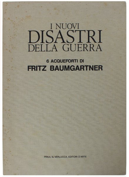 I NUOVI DISASTRI DELLA GUERRA. 6 acqueforti di Fritz Baumgartner.