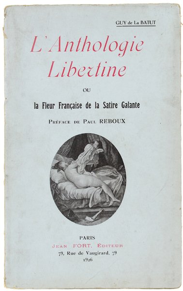 L'ANTHOLOGIE LIBERTINE ou LA FLEUR FRANÇAISE DE LA SATIRE GALANTE. …