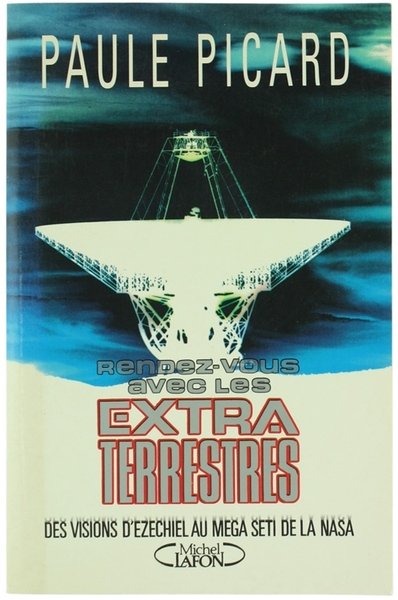 RENDEZ-VOUS AVEC LES EXTRATERRESTRES. Des visions d'Ezechiel au Mega Seti …