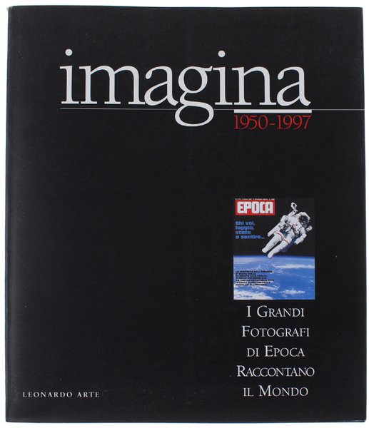 IMAGINA 1950-1997. I Grandi Fotografi di EPOCA raccontano il mondo.