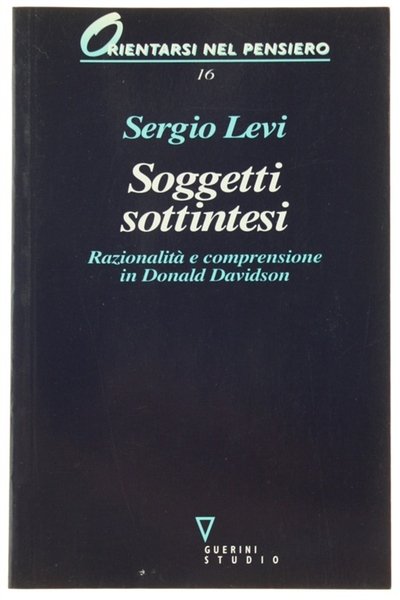 SOGGETTI SOTTINTESI. Razionalità e comprensione in Donald Davidson.