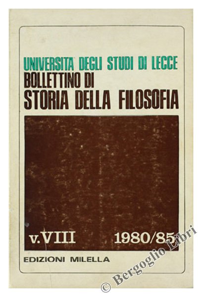 BOLLETTINO DI STORIA DELLA FILOSOFIA DELL'UNIVERSITA' DEGLI STUDI DI LECCE. v. VIII 1980/85.