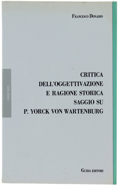 CRITICA DELL'OGGETTIVAZIONE E RAGIONE STORICA. SAGGIO SU P.YORCK VON WARTENBURG.