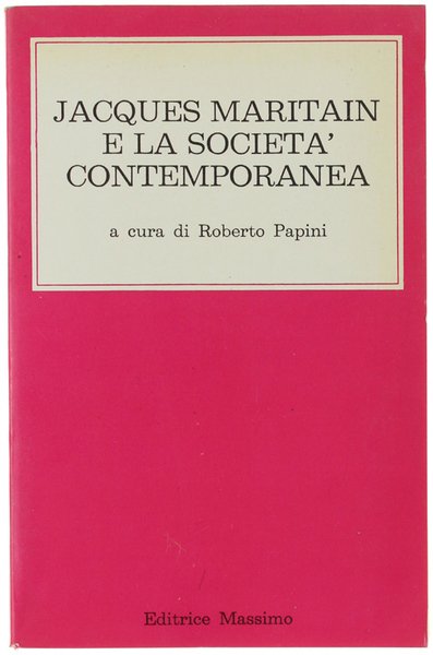 JACQUES MARITAIN E LA SOCIETA' CONTEMPORANEA. Atti del Convegno Internazionale …