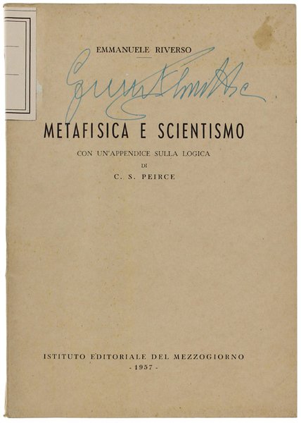 METAFISICA E SCIENTISMO. Con un'appendice sulla logica di C.S.Peirce.