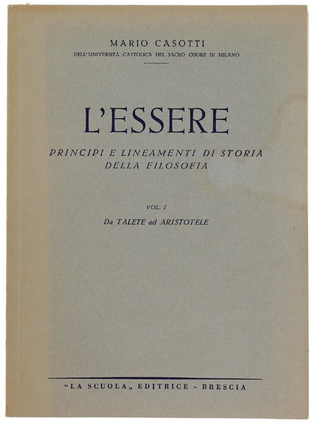 L'ESSERE. Principi e lineamenti di storia della filosofia. Volume I: Da Talete ad Ariostotele.
