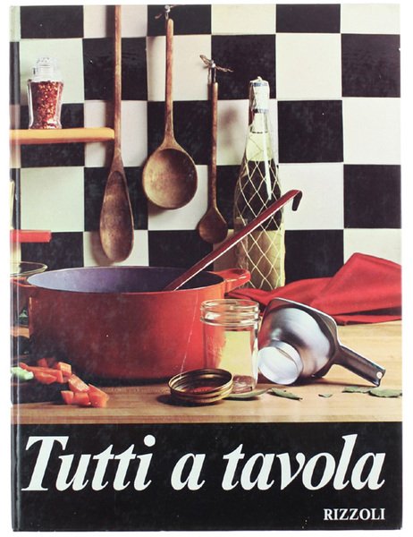 TUTTI A TAVOLA. Guida moderna per la cucina pratica.