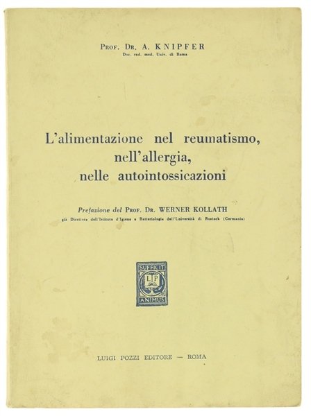 L'ALIMENTAZIONE NEL REUMATISMO, NELL'ALLERGIA, NELLE AUTOINTOSSICAZIONI. Prefazione del prof. dott. …