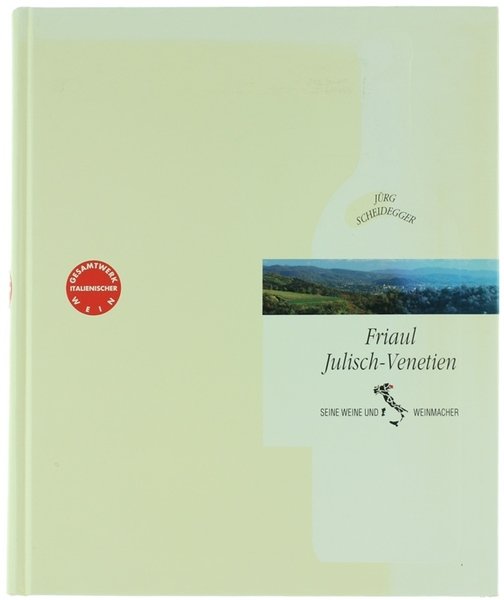 FRIAUL JULISCH-VENETIEN: SEINE WEINE UND WEINMACHER.