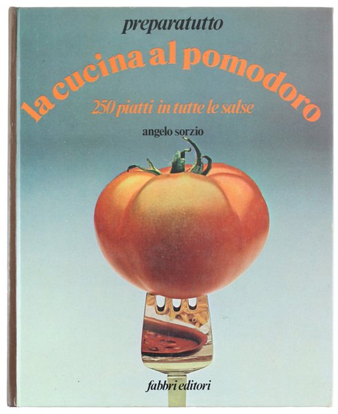 LA CUCINA AL POMODORO - 250 piatti in tutte le …