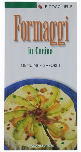 FORMAGGI IN CUCINA. Genuini - saporiti.