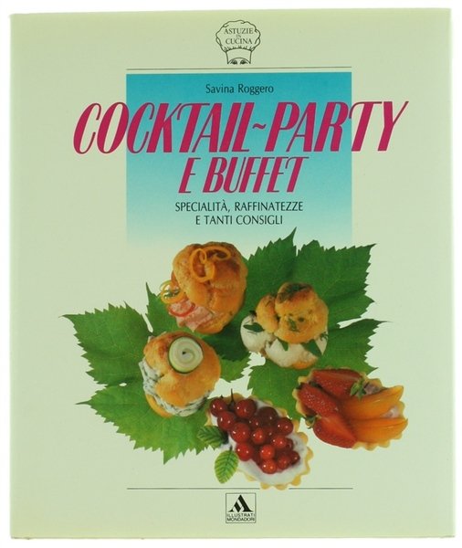 COCKTAIL-PARTY E BUFFET. Specialità, raffinatezze e tanti consigli.