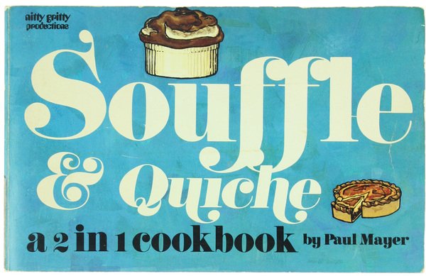 SOUFFLE' & QUICHE: a 2 in 1 Cookbook.