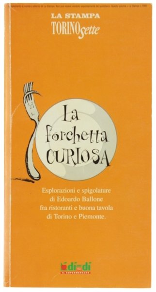 LA FORCHETTA CURIOSA. Esplorazioni e spigolature di Edoardo Ballone fra …