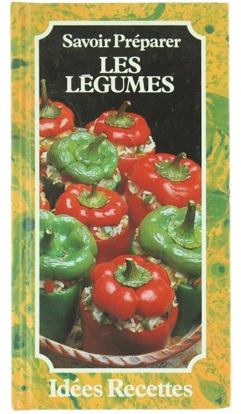 SAVOIR PREPARER LES LEGUMES - IDEES RECETTES