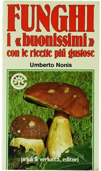 FUNGHI - I "BUONISSIMI" CON LE RICETTE PIU' GUSTOSE.